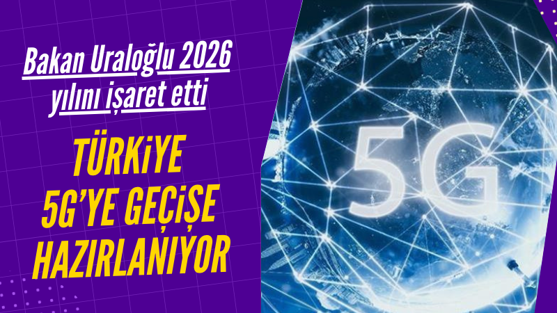 Türkiye 5G'ye geçişe hazırlanıyor