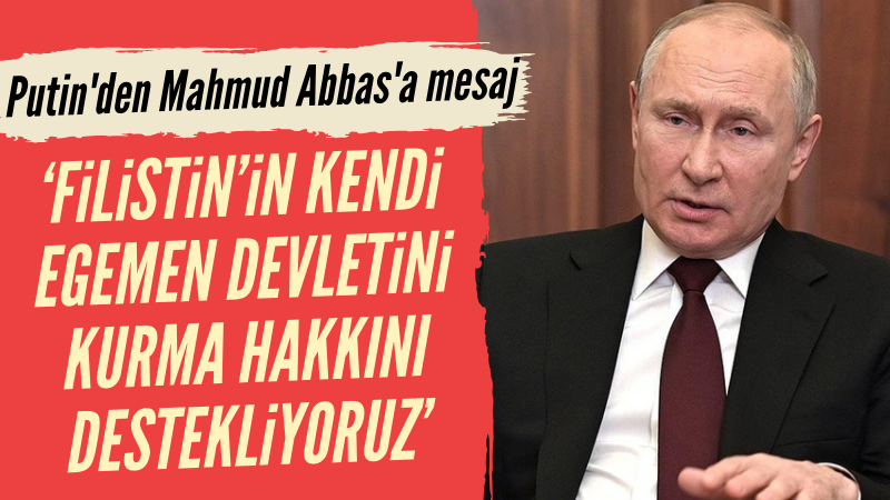 Putin'den Mahmud Abbas'a mesaj