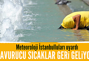 Meteoroloji İstanbulluları uyardı!  Kavurucu sıcaklar geliyor