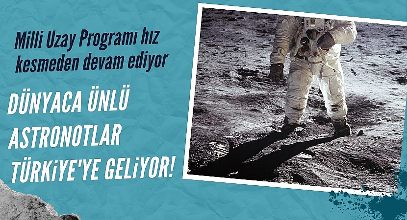 Dünyaca ünlü astronotlar Türkiye'ye geliyor!