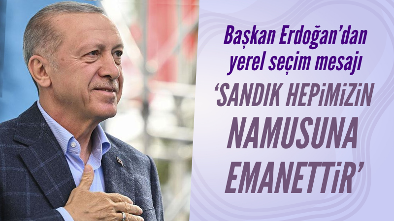 Başkan Erdoğan'dan seçim mesajı