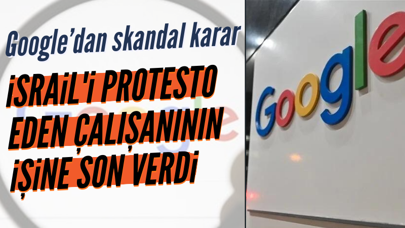 Google İsrail'i protesto eden çalışanının işine son verdi
