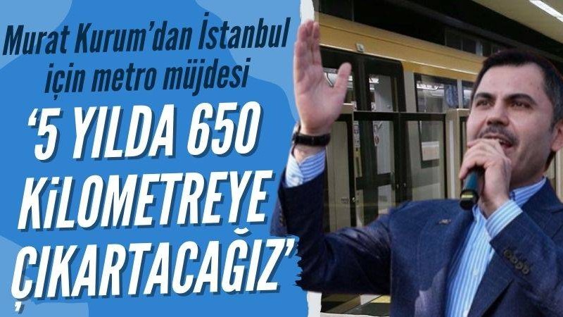 Murat Kurum: Metro hattını 5 yılda 2 katına çıkaracağız