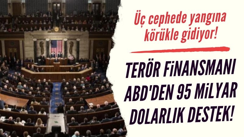 Terör finansmanı ABD'den 95 milyar dolar destek!