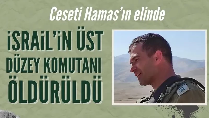 İsrail'in üst düzey komutanı öldürüldü: Cesedi Hamas'ın elinde