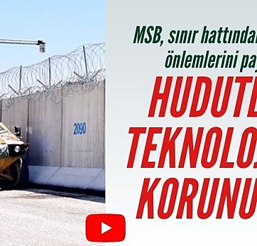 MSB, sınır hattındaki güvenlik önlemlerini paylaştı