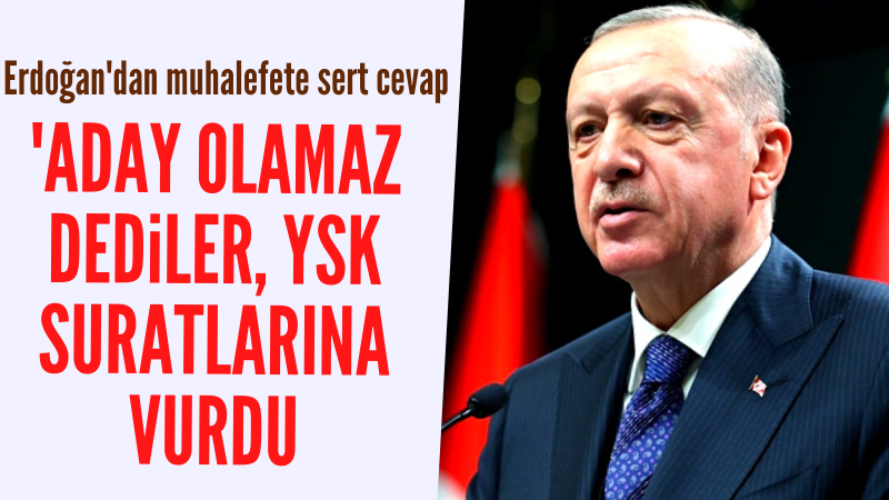Erdoğan: Aday olamaz dediler, YSK suratlarına vurdu