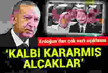 Erdoğan''dan çok sert açıklama! ''Kalbi kararmış alçaklar''
