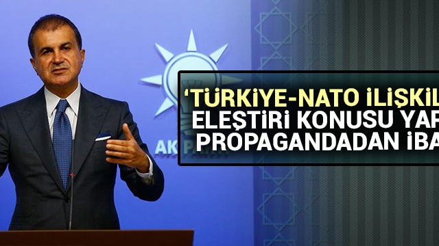 AK Parti Sözcüsü Çelik: Türkiye-NATO ilişkilerini eleştiri konusu yapmak propagandadan ibaret
