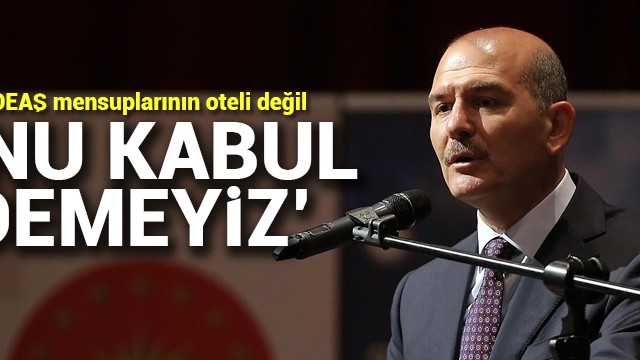 Soylu: Türkiye DEAŞ mensuplarının oteli değil