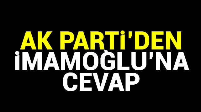 AK Parti''den İmamoğlu''na cevap