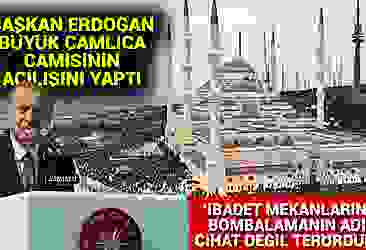 Başkan Erdoğan Büyük Çamlıca Camisinin açılışını yaptı