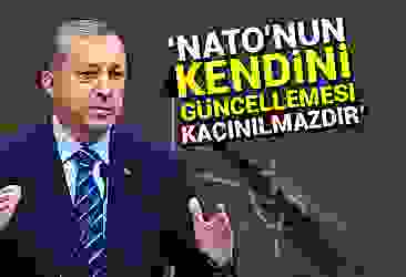 Erdoğan: NATO''nun kendini güncellemesi kaçınılmazdır