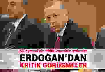 Erdoğan''dan kritik görüşmeler!