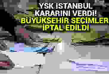 YSK İstanbul Büyükşehir seçimlerini iptal etti