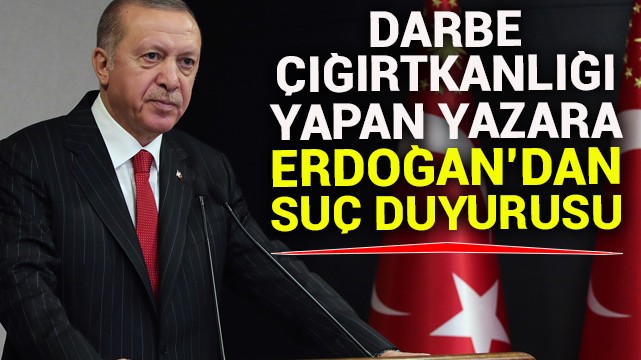 Darbe çığırtkanlığı yapan yazara Erdoğan''dan suç duyurusu
