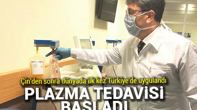 Plazma tedavisi başladı: Çin''den sonra dünyada ilk kez Türkiye''de yapıldı