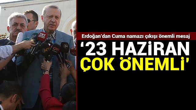 Başkan Erdoğan''dan 23 Haziran uyarısı