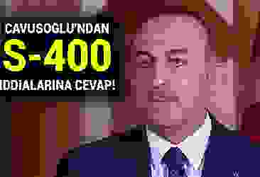 Çavuşoğlu''ndan S-400 iddialarına cevap!
