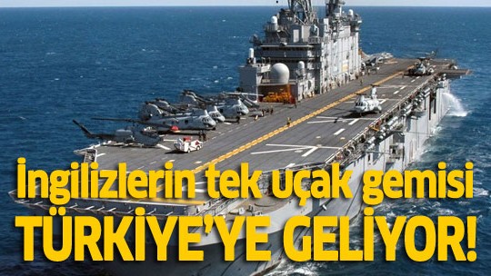 Son uçak gemisi Türkiye'ye geliyor