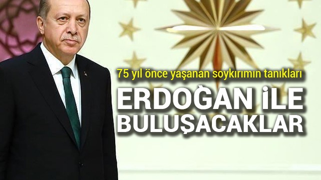 Cumhurbaşkanı Erdoğan Ahıska Sürgünü tanıkları ile buluşacak