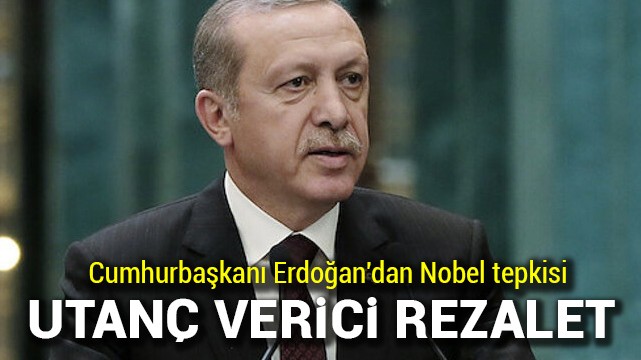 Cumhurbaşkanı Erdoğan''dan Nobel tepkisi: Utanç vericidir, rezalettir