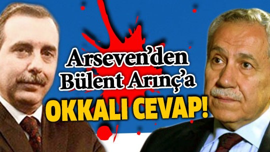 Serdar Arseven'den Bülent Arınç'a okkalı cevap!