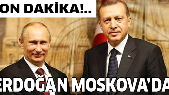 Cumhurbaşkanı Erdoğan Moskova'ya gidiyor!