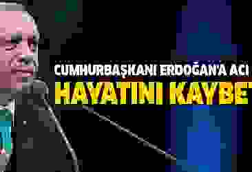 Cumhurbaşkanı Erdoğan'a acı haber