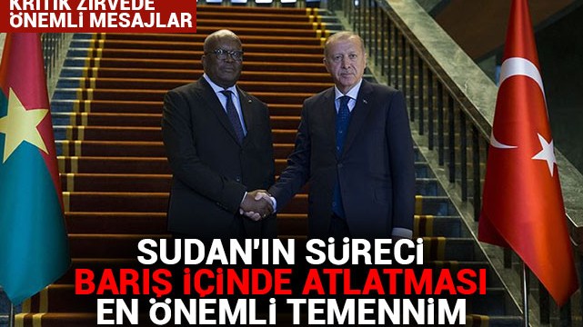 Erdoğan: Sudan''ın süreci barış içinde atlatması en önemli temennim