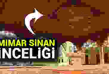 Mimar Sinan''ın ''Selimiye'' inceliği