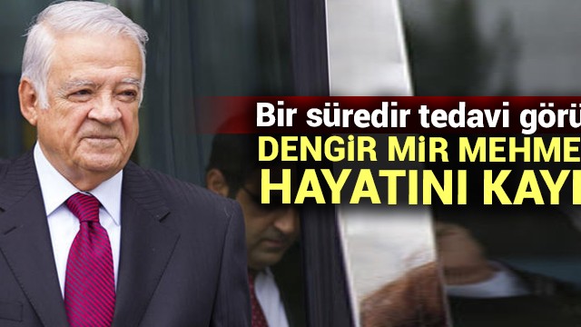Dengir Mir Mehmet Fırat hayatını kaybetti