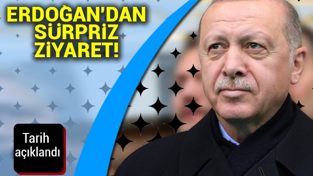 Erdoğan''dan sürpriz ziyaret! Tarih açıklandı