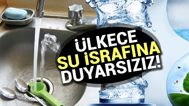 Türkiye''de her 4 kişiden 1''i su israfına duyarsız!
