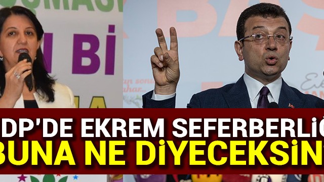HDP’de Ekrem seferberliği! Buna ne diyeceksin?