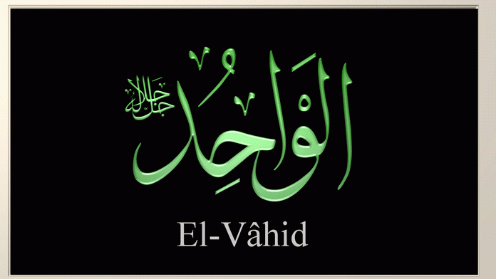 Esmaül Hüsna''dan El Vahid ismi şerifinin anlamı ve faziletleri