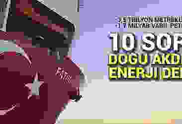 10 soruda Doğu Akdeniz’de enerji denklemi