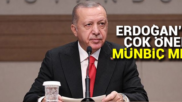 Cumhurbaşkanı Erdoğan''dan ''Münbiç'' mesajı