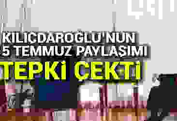Kılıçdaroğlu''ndan tepki çeken 15 Temmuz mesajı