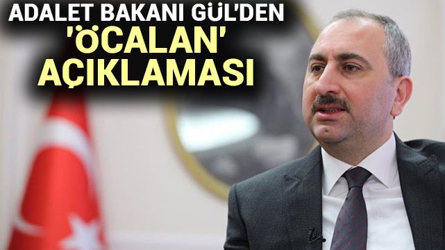 Adalet Bakanı Gül''den ''Öcalan'' açıklaması