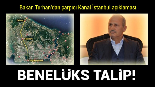 Bakan Turhan açıkladı: Kanal İstanbul’a Benelüks ülkeleri talip