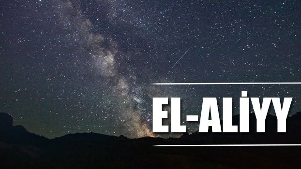 El Aliyy isminin manası nedir? Zikrinin faziletleri nelerdir? Esmaül Hüsna