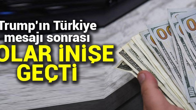 Trump''ın Türkiye mesajı sonrası Dolar''da sert düşüş