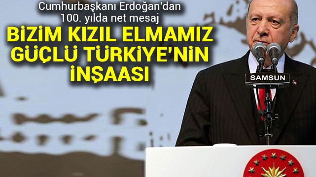 Cumhurbaşkanı Erdoğan: Bizim kızıl elmamız da büyük ve güçlü Türkiye''nin inşası