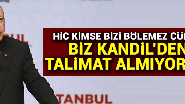 Cumhurbaşkanı Erdoğan: Biz Kandil''den talimat almıyoruz