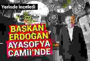 Yerinde inceledi! Başkan Erdoğan Ayasofya Camii''nde