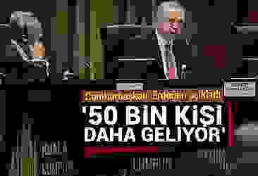 Erdoğan: 50 bin insan topraklarımıza doğru geliyor