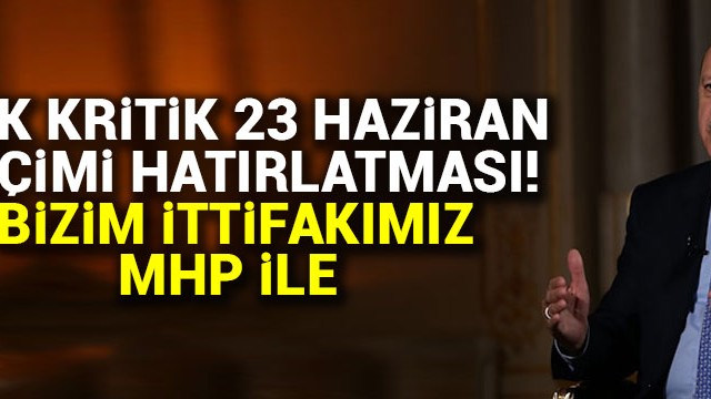 Cumhurbaşkanı Erdoğan: Bizim ittifakımız MHP ile