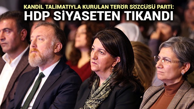 Kandil talimatıyla kurulan terör sözcüsü parti: HDP siyaseten tıkandı