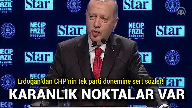 Cumhurbaşkanı Erdoğan: Tek parti CHP döneminde karanlık noktalar var